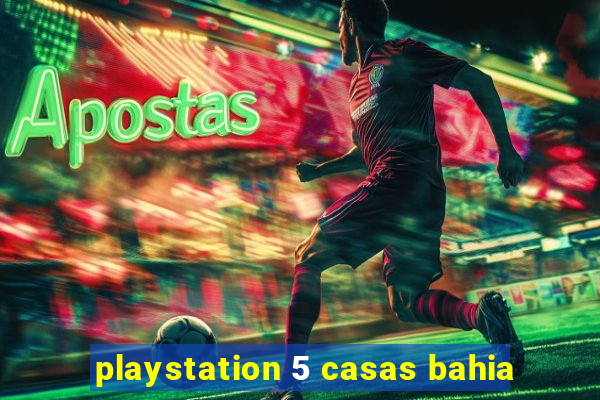 playstation 5 casas bahia